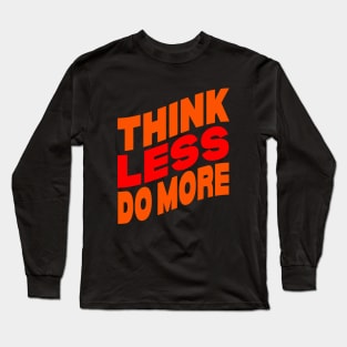 Think less do more Long Sleeve T-Shirt